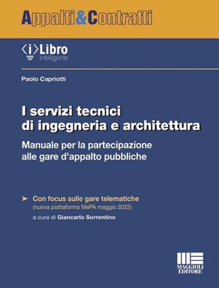 Immagine di I servizi tecnici di ingegneria e architettura. Manuale per la partecipazione alle gare d'appalto pubbliche