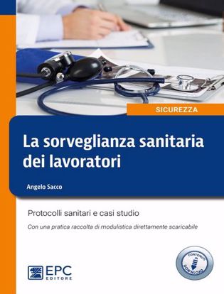 Immagine di La sorveglianza sanitaria dei lavoratori. Protocolli sanitari e casi studio. Nuova ediz.