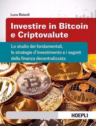 Immagine di Investire in bitcoin e criptovalute. Lo studio dei fondamentali, le strategie d'investimento e i segreti della finanza decentralizzata