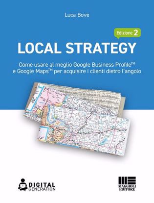 Immagine di Local Strategy. Come usare al meglio Google Business Profile(TM) e Google Maps(TM) per acquisire i clienti dietro l'angolo