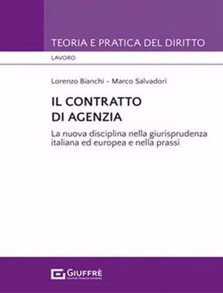 Immagine di Il contratto di agenzia. La nuova disciplina nella giurisprudenza italiana e europea e nella prassi