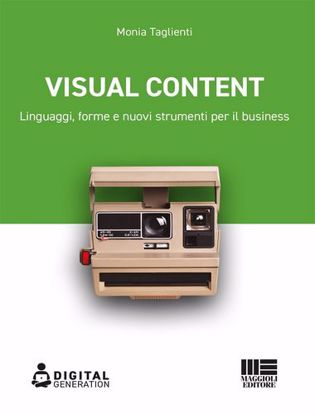 Immagine di Visual Content. Linguaggi, forme e nuovi strumenti per il business