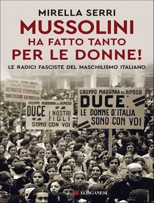 Immagine di Mussolini ha fatto tanto per le donne!