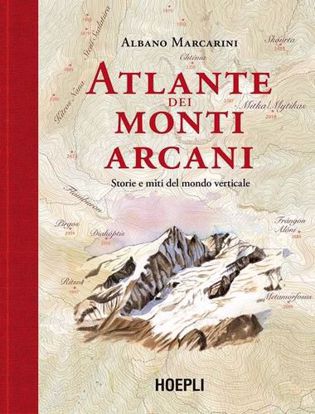 Immagine di Atlante dei monti arcani. Storie e miti del mondo verticale in 100 tavole e 100 acquerelli