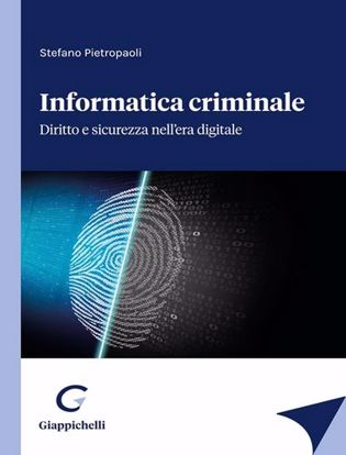 Immagine di Informatica criminale. Diritto e sicurezza nell’era digitale