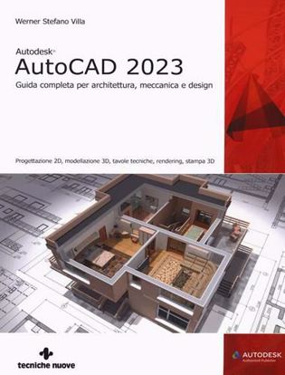 Immagine di Autodesk® AutoCAD 2023. Guida completa per architettura, meccanica e design. Progettazione 2D, modellazione 3D, tavole tecniche, rendering, stampa 3D