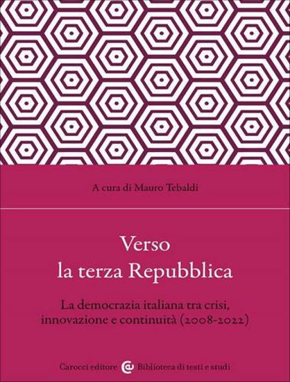 Immagine di Verso la terza Repubblica. La democrazia italiana tra crisi, innovazione e continuità (2008-2022)
