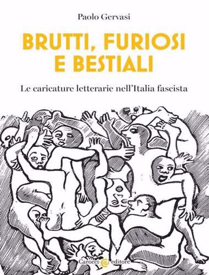 Immagine di Brutti, furiosi e bestiali. Le caricature letterarie nell'Italia fascista