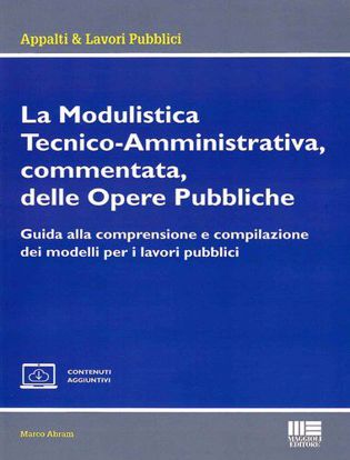 Immagine di La Modulistica Tecnico-Amministrativa, commentata, delle Opere Pubbliche
Guida alla comprensione e compilazione dei modelli per i lavori pubblici