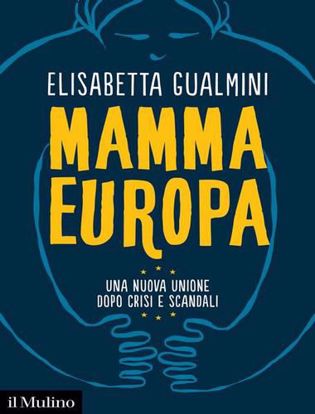 Immagine di Mamma Europa. Una nuova Unione dopo crisi e scandali