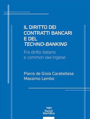 Immagine di Il diritto dei contratti bancari e del «techno-banking». Fra diritto italiano e «common law» inglese