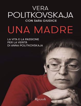 Immagine di Una madre. La vita e la passione per la verità di Anna Politkovskaja