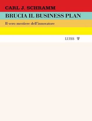 Immagine di Brucia il business plan. Il vero mestiere dell'innovatore