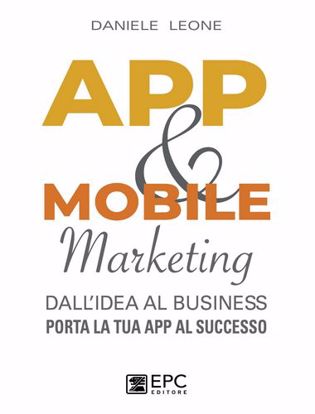 Immagine di App & mobile marketing. Dall'idea al business. Porta la tua app al successo