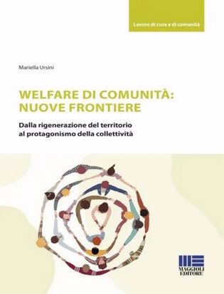 Immagine di Welfare di Comunità: Nuove frontiere
Dalla rigenerazione del territorio al protagonismo della collettività