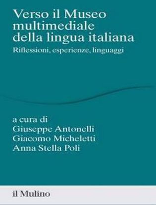 Immagine di Verso il museo multimediale della lingua italiana. Riflessioni, esperienze, linguaggi