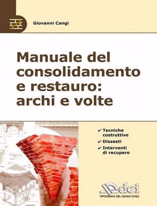 Immagine di Manuale del consolidamento e restauro: archi e volte. Tecniche costruttive, dissesti e interventi