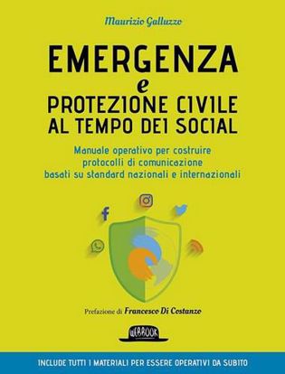 Immagine di Emergenza e protezione civile al tempo dei social. Manuale operativo per costruire protocolli di comunicazione basati su standard nazionali e internazionali