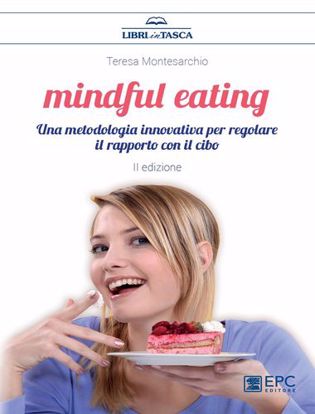 Immagine di Mindful eating. Una metodologia innovativa per regolare il rapporto con il cibo