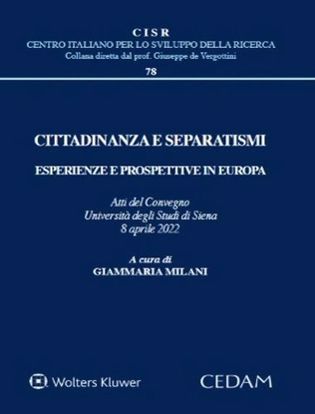 Immagine di Cittadinanza e separatismi. Esperienze e prospettive in Europa (Atti del Convegno Università degli Studi di Siena, 8 aprile 2022)