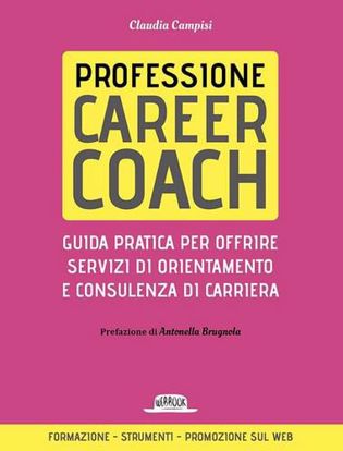Immagine di Professione career coach. Guida pratica per offrire servizi di orientamento e consulenza di carriera