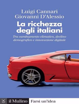 Immagine di La ricchezza degli italiani. Tra cambiamento climatico, declino demografico e innovazione digitale