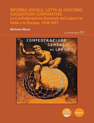 Immagine di Riforma sociale, lotta al fascismo, suggestioni corporative. La Confederazione Generale del Lavoro in Italia e in Europa, 1918-1927