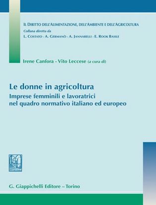 Immagine di Le donne in agricoltura. Imprese femminili e lavoratrici nel quadro normativo italiano ed europeo