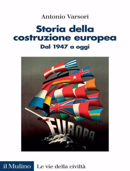 Immagine di Storia della costruzione europea. Dal 1947 a oggi