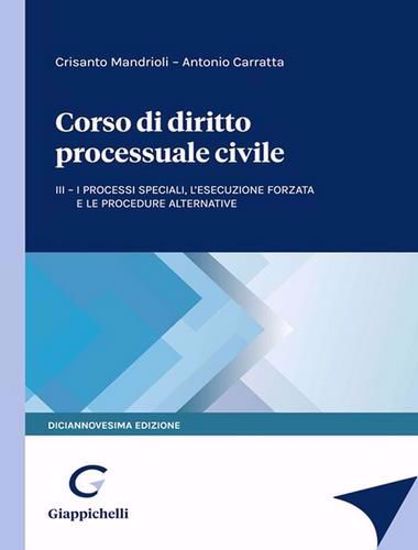 Immagine di Corso di diritto processuale civile. Vol. 3: I processi speciali, l’esecuzione forzata e le procedure alternative