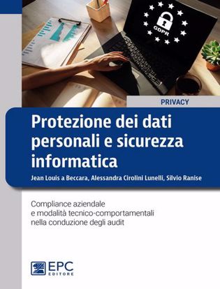 Immagine di Protezione dei dati personali e sicurezza informatica. Compliance aziendale e modalità tecnico-comportamentali nella conduzione degli audit