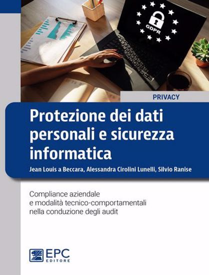 Immagine di Protezione dei dati personali e sicurezza informatica. Compliance aziendale e modalità tecnico-comportamentali nella conduzione degli audit