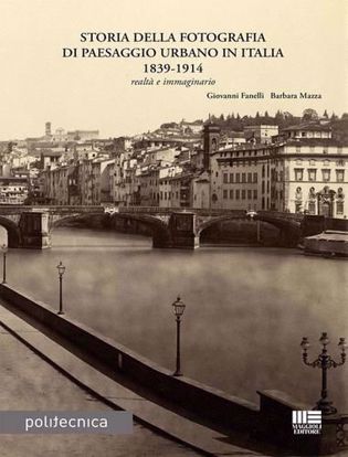 Immagine di Storia della fotografia di paesaggio urbano in Italia 1839-1914