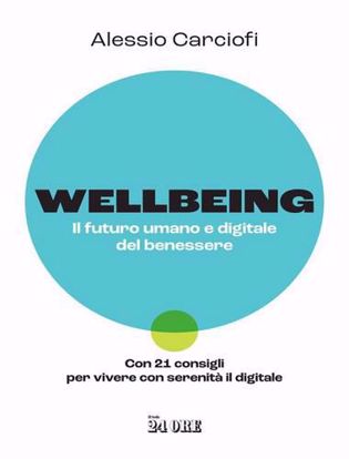 Immagine di Wellbeing. Il futuro umano e digitale del benessere. Con 21 consigli per vivere con serenità il digitale
