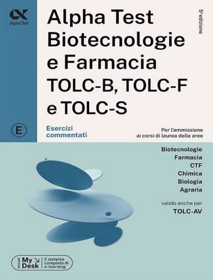 Immagine di Alpha Test. Biotecnologie e farmacia TOLC-B, TOLC-F e TOLC-S. Esercizi commentati. Ediz. MyDesk