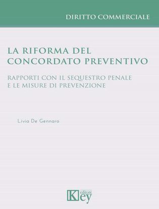 Immagine di La riforma del concordato preventivo. Rapporti con il sequestro penale e le misure di prevenzione
