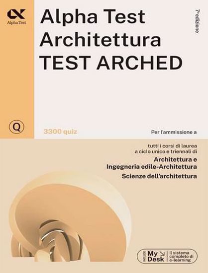 Immagine di Alpha Test. Architettura. Test arched. 3300 quiz. Per l'ammissione a Architettura, Ingegneria Edile-Architettura, Scienze dell'architettura. Ediz. MyDesk