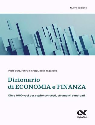 Immagine di Dizionario di economia e finanza. Oltre 1.000 voci per capire concetti, strumenti e mercati