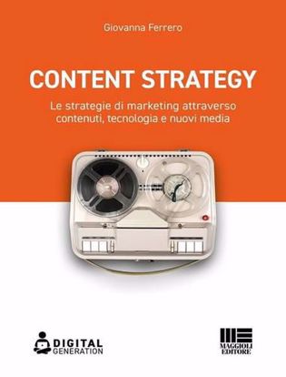 Immagine di Content strategy. Le strategie di marketing attraverso contenuti, tecnologia e nuovi media