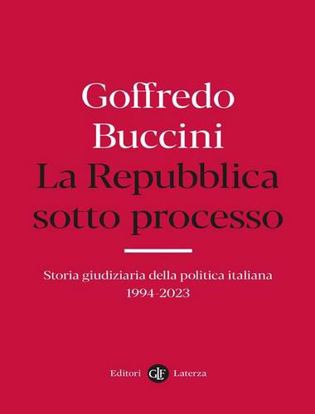 Immagine di La Repubblica sotto processo. Storia giudiziaria della politica italiana 1994-2023