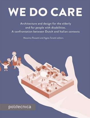 Immagine di We do care. Architecture and design for the elderly and for people with disabilities. A confrontation between Dutch and Italian contexts