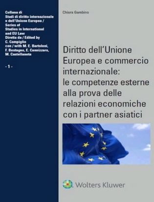 Immagine di DIRITTO DELL`UNIONE EUROPEA E COMMERCIO INTERNAZIONALE: LE COMPETENZE ESTERNE ALLA PROVA DELLE R... 