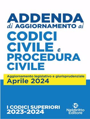 Immagine di ADDENDA AL CODICE CIVILE E AL CODICE PROCEDURA CIVILE APRILE 2024 